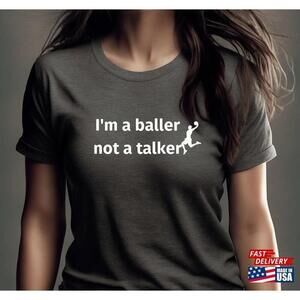 Im A Baller Not Talker Funny Basketball Player Gift Shirts Tee